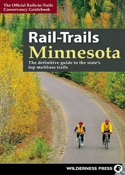 Rail-Trails Minnesota: The Definitive Guide to the State's Best Multiuse Trails, Paperback