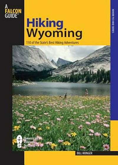 Hiking Wyoming: 110 of the State's Best Hiking Adventures, Paperback