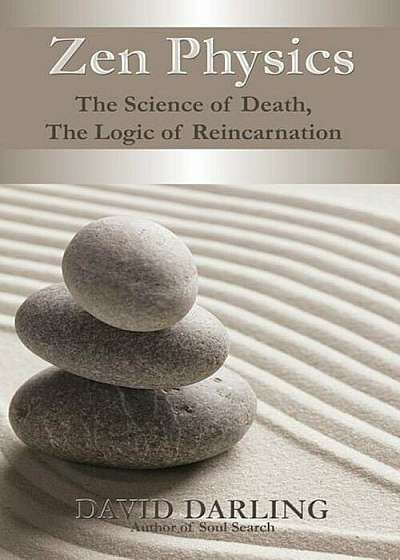 Zen Physics, the Science of Death, the Logic of Reincarnation, Paperback