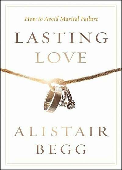 Lasting Love: How to Avoid Marital Failure, Paperback