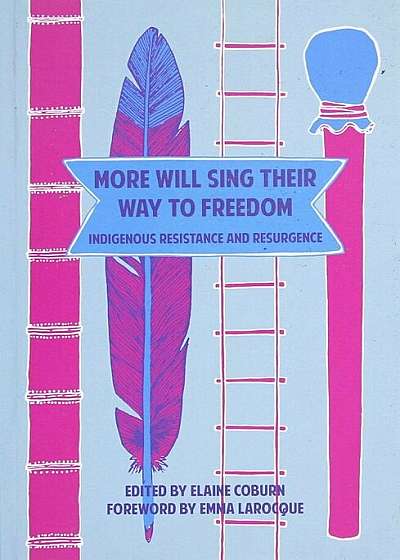 More Will Sing Their Way to Freedom: Indigenous Resistance and Resurgence, Paperback