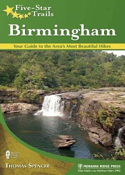 Five-Star Trails: Birmingham: Your Guide to the Area's Most Beautiful Hikes, Paperback