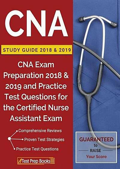 CNA Study Guide 2018 & 2019: CNA Exam Preparation 2018 & 2019 and Practice Test Questions for the Certified Nurse Assistant Exam, Paperback