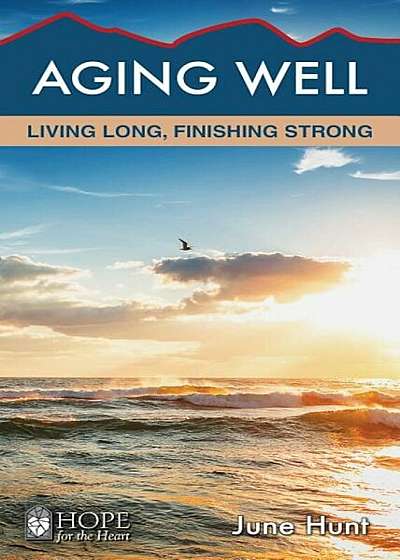 Aging Well: Living Long, Finishing Strong, Paperback