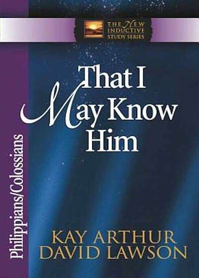 That I May Know Him: Philippians/Colossians, Paperback