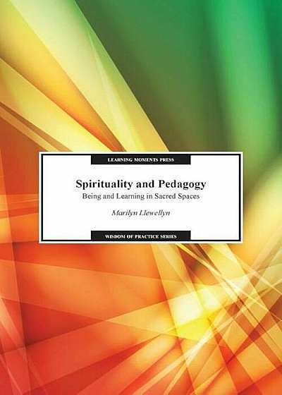 Spirituality and Pedagogy: Being and Learning in Sacred Spaces, Paperback