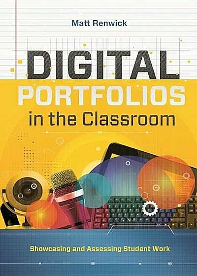 Digital Portfolios in the Classroom: Showcasing and Assessing Student Work, Paperback