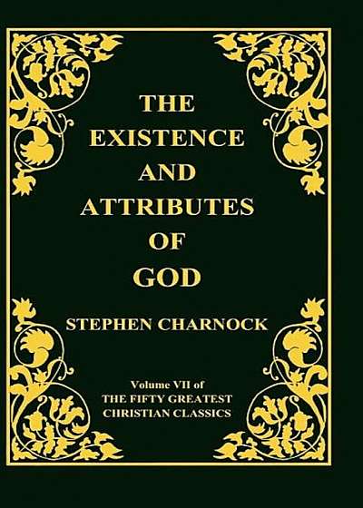 The Existence and Attributes of God, Volume 7 of 50 Greatest Christian Classics, 2 Volumes in 1, Hardcover