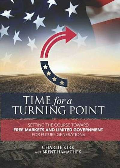 Time for a Turning Point: Setting a Course Toward Free Markets and Limited Government for Future Generations, Hardcover