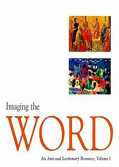 Imaging the Word: An Arts and Lectionary Resource, Paperback
