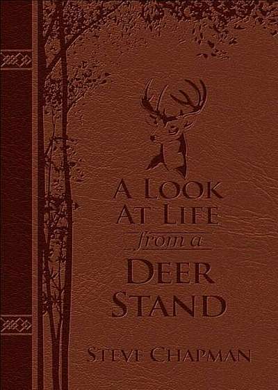 A Look at Life from a Deer Stand Deluxe Edition: Hunting for the Meaning of Life, Hardcover