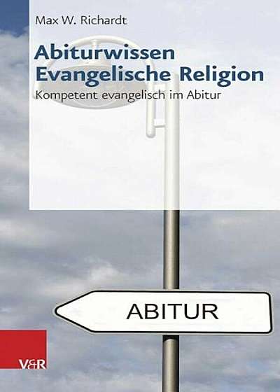 Abiturwissen Evangelische Religion: Kompetent Evangelisch Im Abitur, Paperback
