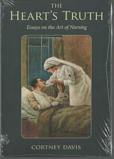 The Heart's Truth: Essays on the Art of Nursing, Paperback