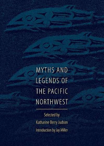 Myths and Legends of the Pacific Northwest, Especially of Washington and Oregon, Paperback