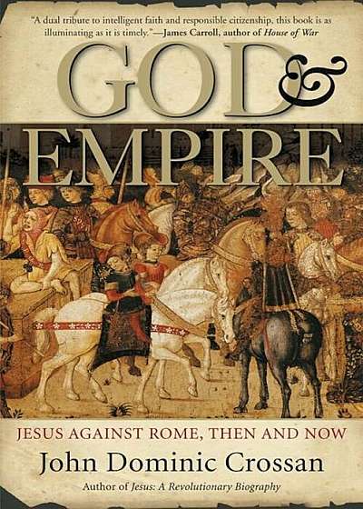 God and Empire: Jesus Against Rome, Then and Now, Paperback