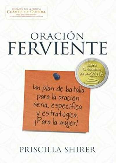 Oracion Ferviente: Un Plan de Batalla Para La Oracion Seria, Especifica y Estrategica., Paperback