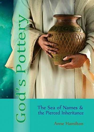God's Pottery: The Sea of Names and the Pierced Inheritance, Paperback