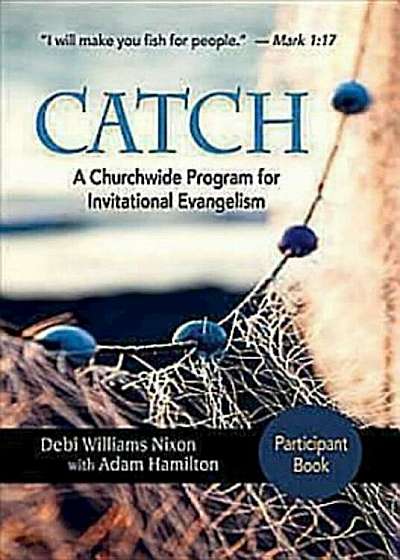 Catch: Small-Group Participant Book: A Churchwide Program for Invitational Evangelism, Paperback