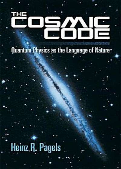 The Cosmic Code: Quantum Physics as the Language of Nature, Paperback