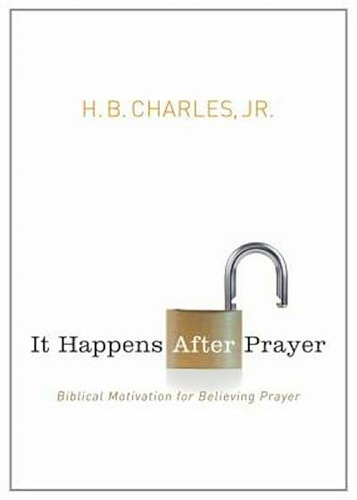 It Happens After Prayer: Biblical Motivation for Believing Prayer, Paperback