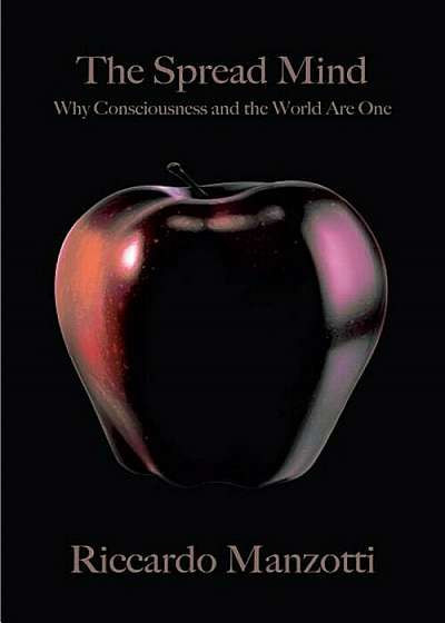 The Spread Mind: Why Consciousness and the World Are One, Hardcover
