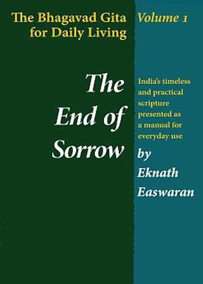 The End of Sorrow: The Bhagavad Gita for Daily Living, Volume I, Paperback