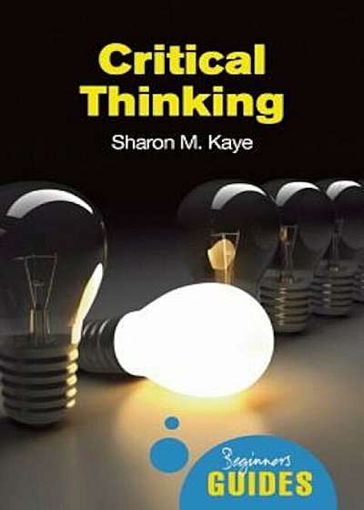 Critical Thinking: A Beginner's Guide, Paperback