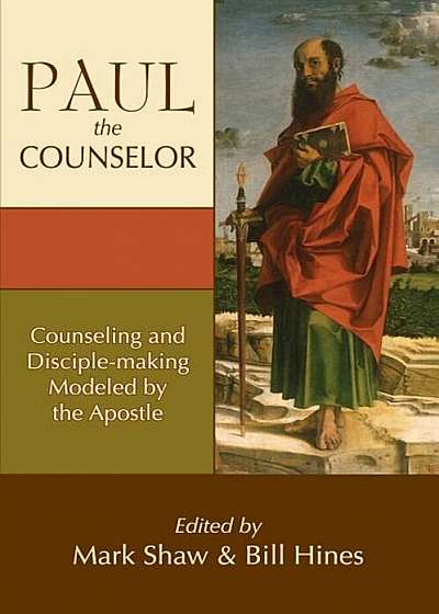 Paul the Counselor: Counseling and Disciple-Making Modeled by the Apostle, Paperback