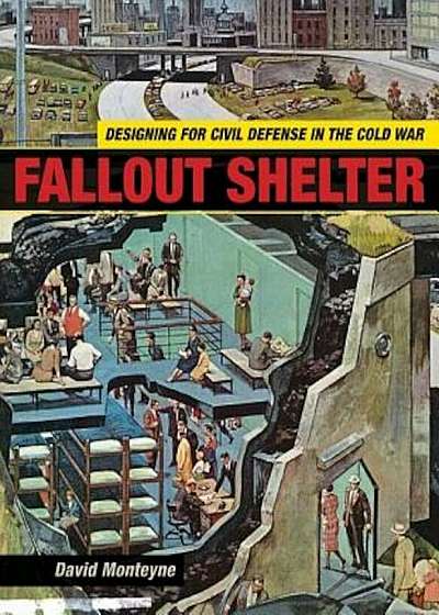 Fallout Shelter: Designing for Civil Defense in the Cold War, Paperback