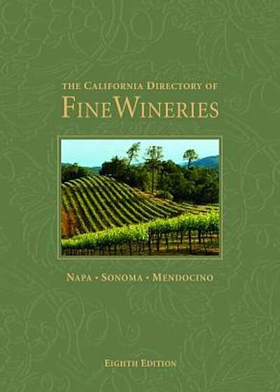 The California Directory of Fine Wineries: Napa, Sonoma, Mendocino, Hardcover