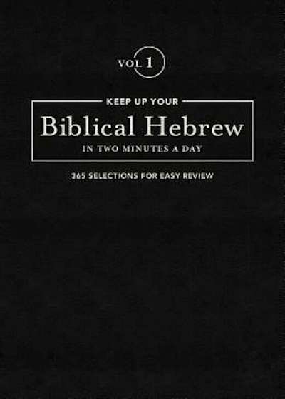 Keep Up Your Biblical Hebrew in Two Vol1: 365 Selections for Easy Review, Hardcover