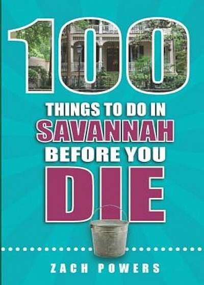 100 Things to Do in Savannah Before You Die, Paperback