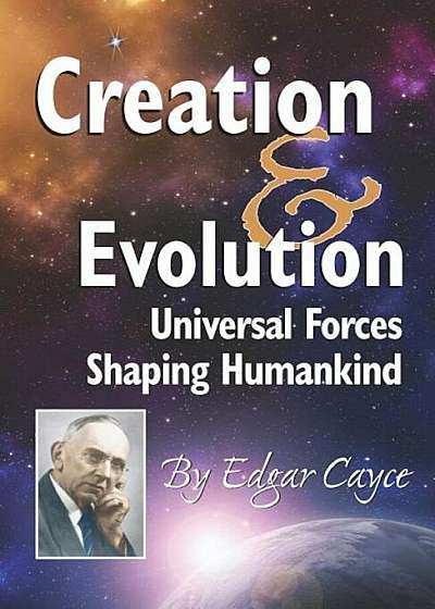 Creation & Evolution: Universal Forces Shaping Humankind, Paperback