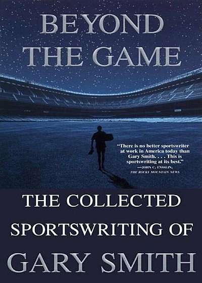 Beyond the Game: The Collected Sportswriting of Gary Smith, Paperback