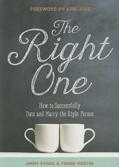 The Right One: How to Successfully Date and Marry the Right Person, Hardcover