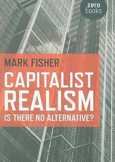 Capitalist Realism: Is There No Alternative', Paperback