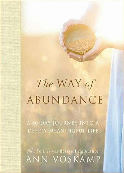 The Way of Abundance: A 60-Day Journey Into a Deeply Meaningful Life, Hardcover