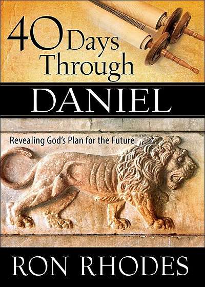 40 Days Through Daniel: Revealing God's Plan for the Future, Paperback