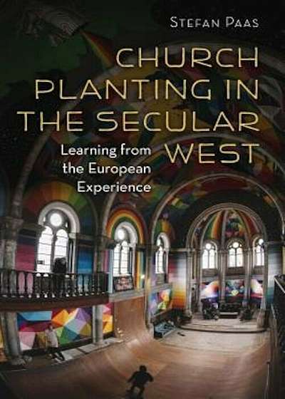 Church Planting in the Secular West: Learning from the European Experience, Paperback