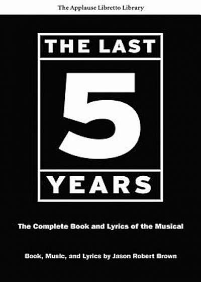 The Last Five Years: The Complete Book and Lyrics of the Musical, Paperback