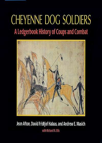 Cheyenne Dog Soldiers: A Ledgerbook History of Coups and Combat, Paperback