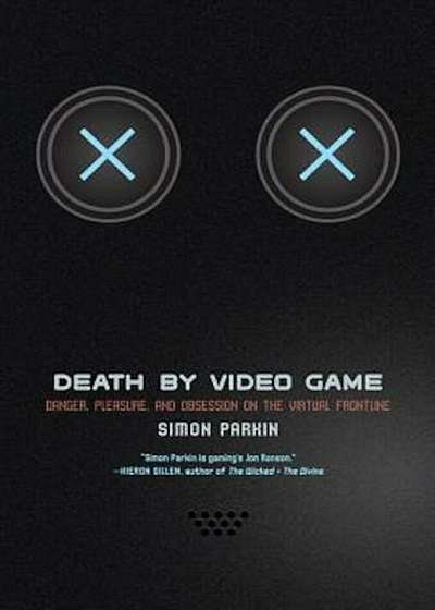 Death by Video Game: Danger, Pleasure, and Obsession on the Virtual Frontline, Paperback