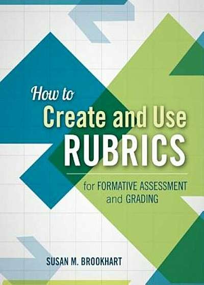 How to Create and Use Rubrics for Formative Assessment and Grading, Paperback