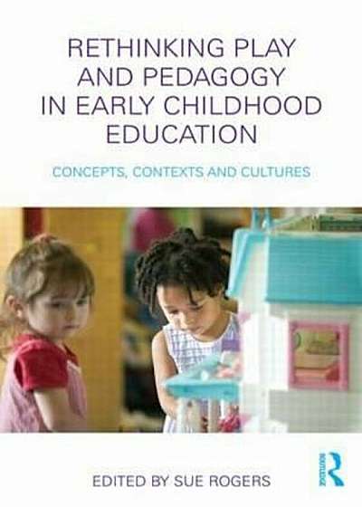 Rethinking Play and Pedagogy in Early Childhood Education, Paperback