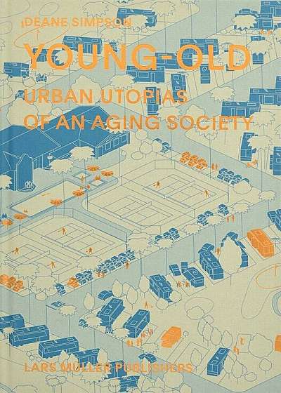 Young-Old: Urban Utopias of an Aging Society, Hardcover