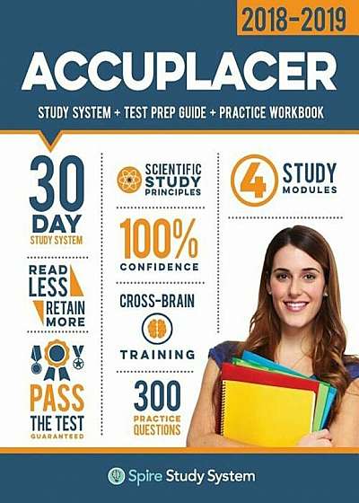 Accuplacer Study Guide 2018-2019: Spire Study System & Accuplacer Test Prep Guide with Accuplacer Practice Test Review Questions for the Next Generati, Paperback