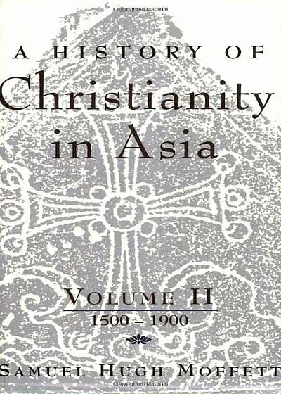 A History of Christianity in Asia: Volume II: 1500-1900, Paperback
