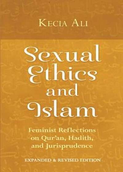 Sexual Ethics and Islam: Feminist Reflections on Qur'an, Hadith and Jurisprudence, Paperback
