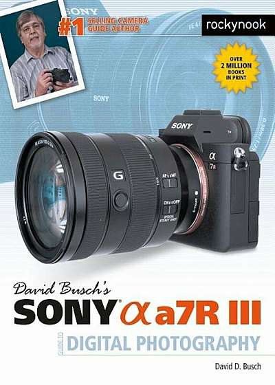 David Busch's Sony Alpha A7r III Guide to Digital Photography, Paperback