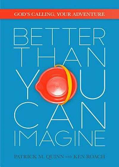 Better Than You Can Imagine: God's Calling, Your Adventure, Paperback